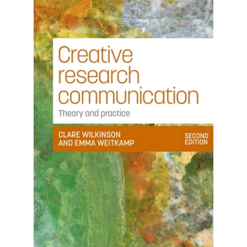 (영문도서)Creative Research Communication: Theory and Practice (Second Edition) Paperback, Manchester University Press, English, 9781526180346