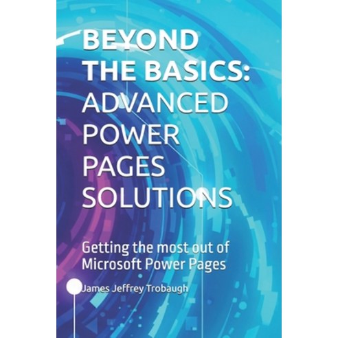 (영문도서)Beyond the Basics: ADVANCED POWER PAGES SOLUTIONS: Getting the most out of Micro... Paperback, Independently Published, English, 9798290452562