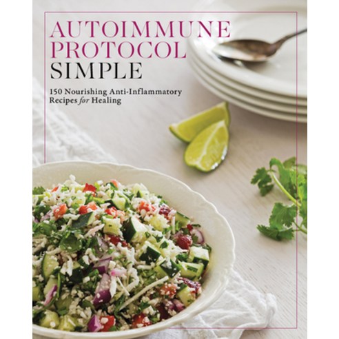 (영문도서)Autoimmune Protocol Simple: 150 Nourishing Anti-Inflammatory Recipes for Healing Paperback, Fair Winds Press (MA), English, 9781577158271