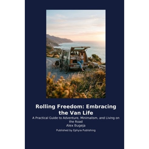 (영문도서)Rolling Freedom: Embracing the Van Life: A Practical Guide to Adventure Minimal... Paperback, Ephyia Publishing, English, 9798256040253