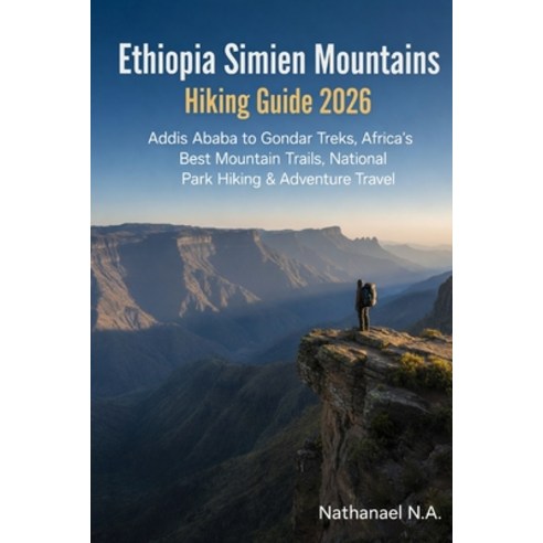 (영문도서)Ethiopia Simien Mountains Hiking Guide 2026: Addis Ababa to Gondar Treks Africa... Paperback, Independently Published, English, 9798279313488