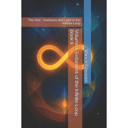 (영문도서)Volume 1 Testament of the Infinite Loop Book II: The One - Darkness and Light In... Paperback, Independently Published, English, 9798248953622