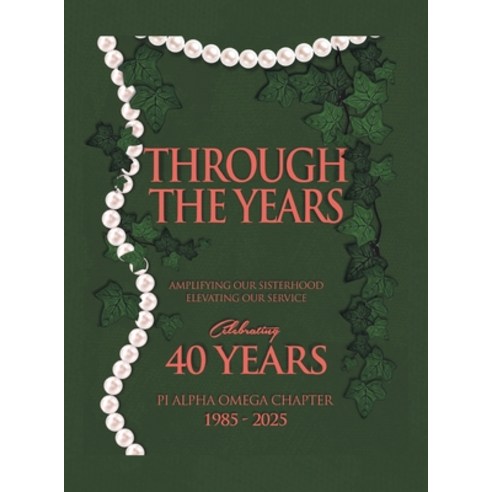 (영문도서)Through the Years: Amplifying Our Sisterhood Elevating Our Service Hardcover, Xlibris Us, English, 9798369451205