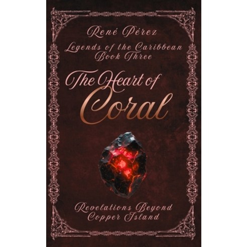 (영문도서)The Heart of Coral: Revelations Beyond Copper Island Hardcover, Rene Perez, English, 9798295497612