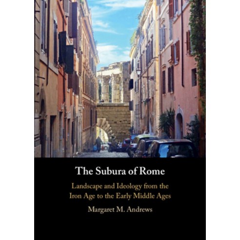 (영문도서)The Subura of Rome: Landscape and Ideology from the Iron Age to the Early Middle... Hardcover, Cambridge University Press, English, 9781009745819 Cambridge University Press, English, 9781009745819