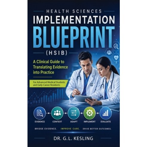 (영문도서)Health Sciences Implementation Blueprint (Hsib) Hardcover, Dr G.L. Kesling, English, 9798234059246