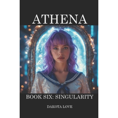 (영문도서)ATHENA Book 6: Singularity Paperback, Independently Published, English, 9798243892636