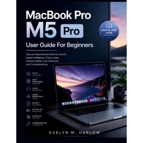 (영문도서)MacBook Pro M5 Pro User Guide For Beginners: Step-by-Step Manual to Set Up macOS... Paperback, Independently Published, English, 9798184046952