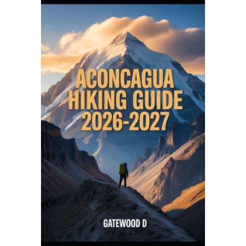 (영문도서)Aconcagua Hiking Guide 2026 - 2027: Acclimatization Plans Gear Essentials Weat... Paperback, Independently Published, English, 9798275528886
