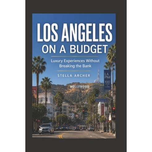 (영문도서)Los Angeles on a Budget 2026: Luxury Experiences Without Breaking the Bank Paperback, Independently Published, English, 9798197152923