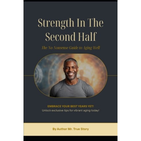 (영문도서)"Strength in The Second Half": "The No-Nonsense Guide to Aging Well for Men in T... Paperback, Independently Published, English, 9798245015934