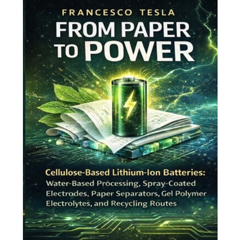 (영문도서)From Paper to Power: Cellulose-Based Lithium-Ion Batteries with Water-Based Proc... Paperback, Independently Published, English, 9798244539318