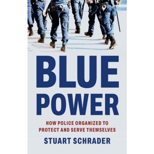 (영문도서)Blue Power: How Police Organized to Protect and Serve Themselves Hardcover, Basic Books, English, 9781541608030