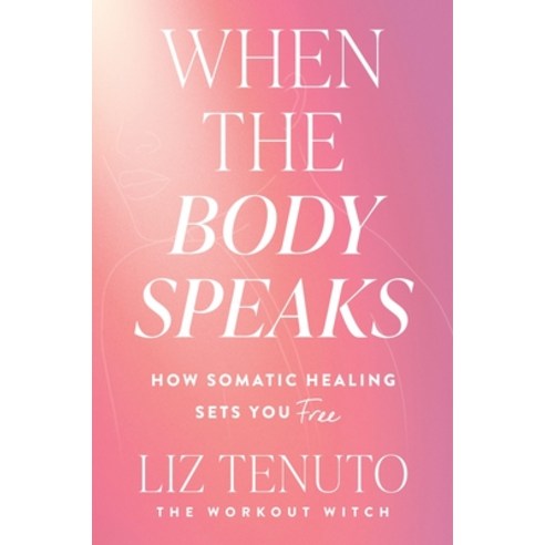 (영문도서)When the Body Speaks: How Somatic Healing Sets You Free Hardcover, Dey Street Books, English, 9780063425255