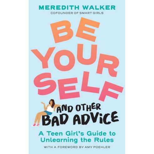 (영문도서)Be Yourself and Other Bad Advice: A Teen Girl's Guide to Unlearning the Rules Paperback, Workman Kids, English, 9781523525034
