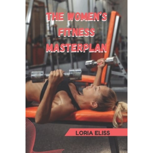 (영문도서)The Women's Fitness Masterplan: Your Complete Guide to a Leaner Stronger Body i... Paperback, Independently Published, English, 9798275056891