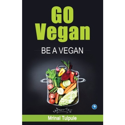 (영문도서)Go Vegan - Be A Vegan Paperback, Sakal Media Pvt Ltd, English, 9788194326151