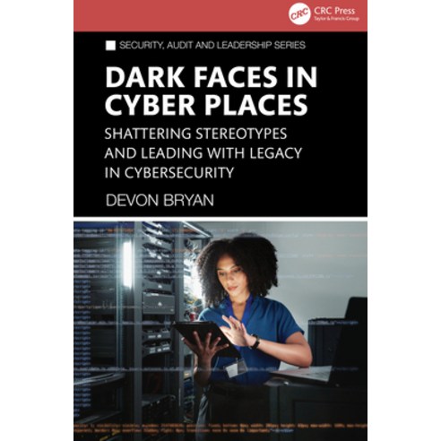 (영문도서)Dark Faces in Cyber Places: Shattering Stereotypes and Leading with Legacy in Cy... Hardcover, CRC Press, English, 9781041088578