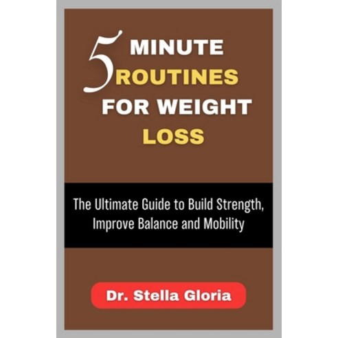 (영문도서)5 Minute Routines for Weight Loss: The Ultimate Guide to Build Strength Improve... Paperback, Independently Published, English, 9798268560633