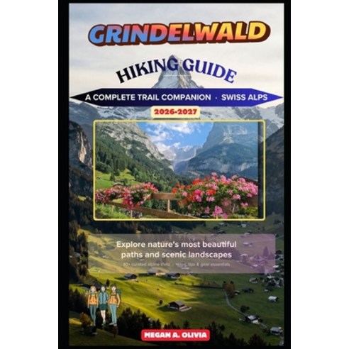 (영문도서)Grindelwald Hiking Guide 2026-2027 Paperback, Independently Published, English, 9798184302317