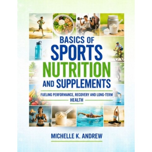 (영문도서)Basics of Sports Nutrition and Supplements: Fueling Performance Recovery and Lo... Paperback, Independently Published, English, 9798184301242