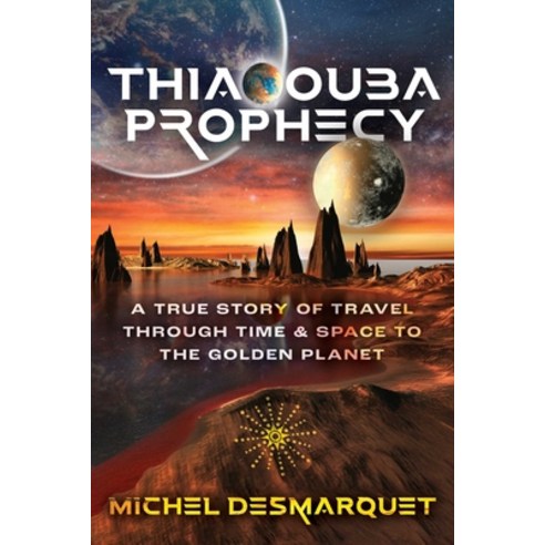 (영문도서)Thiaoouba Prophecy: A True Story of Travel Through Time and Space to the Golden... Paperback, Bear & Company, English, 9781591435631