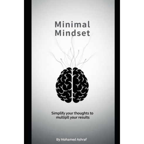 (영문도서)Minimal Mindset Simplify your thoughts to multiply your results. Paperback, Independently Published, English, 9798244042566
