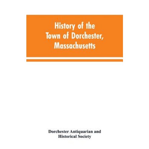 (영문도서)History of the Town of Dorchester Massachusetts Paperback, Alpha Edition, English, 9789353603489