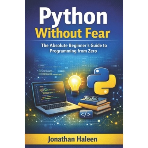 (영문도서)Python Without Fear: The Absolute Beginner's Guide to Programming from Zero Paperback, Independently Published, English, 9798247786047