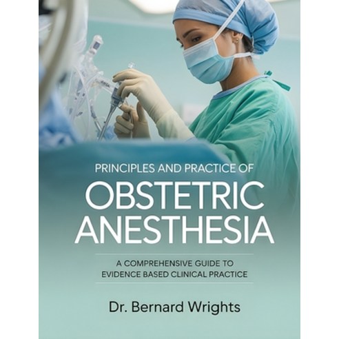 (영문도서)Principles and Practice of Obstetric Anesthesia: A Comprehensive Guide To Eviden... Paperback, Independently Published, English, 9798244360912