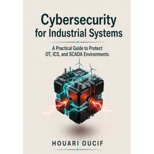 (영문도서)Cybersecurity for Industrial Systems: A Practical Guide to Protect OT ICS and... Paperback, Independently Published, English, 9798188154387
