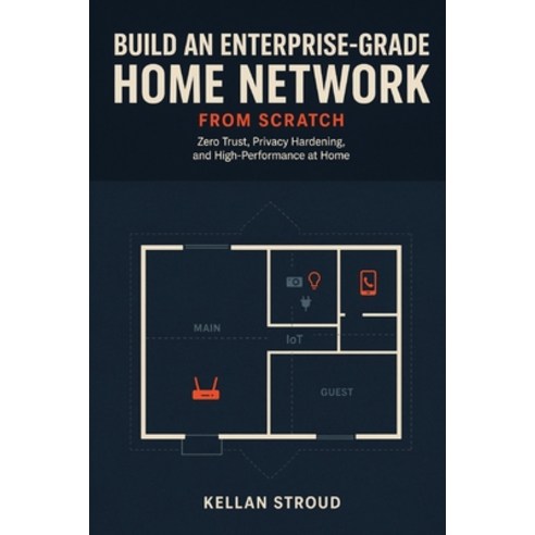 (영문도서)Build an Enterprise-Grade Home Network: Zero Trust Privacy Hardening and High-... Paperback, Independently Published, English, 9798184308944