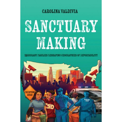 (영문도서)Sanctuary Making: Immigrant Families Reshaping Geographies of Deportability Paperback, University of California Press, English, 9780520426528