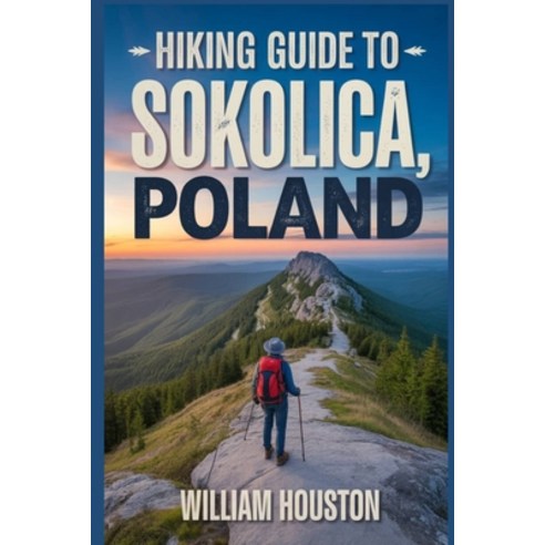 (영문도서)Hiking Guide to Sokolica Poland: A Hiker's Guide to Self-Discovery. Paperback, Independently Published, English, 9798277156834