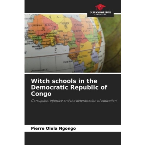 (영문도서)Witch schools in the Democratic Republic of Congo Paperback, Our Knowledge Publishing, English, 9786208725525