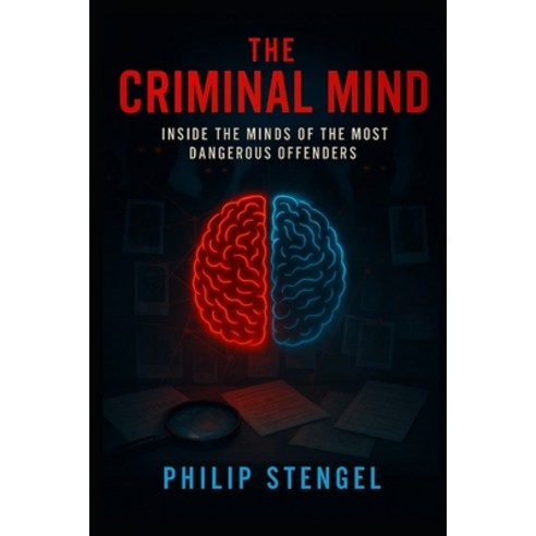 (영문도서)The Criminal Mind: Inside the Minds of the Most Dangerous Offenders Paperback, Independently Published, English, 9798282310399