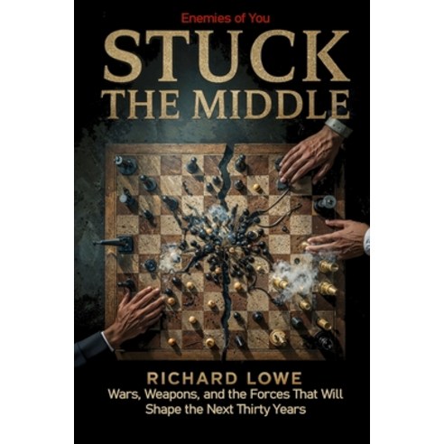 (영문도서)Stuck In the Middle: Wars Weapons and the Forces That Will Shape the Next Thir... Paperback, Writing King, English, 9781972810033