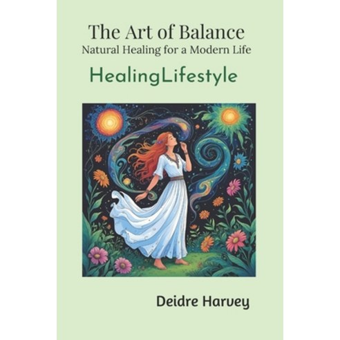 (영문도서)Art of Balance. Natural Healing for a Modern Life. Healing Lifestyle Paperback, Independently Published, English, 9798275594416 Independently Published, English, 9798275594416