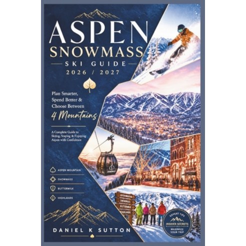(영문도서)Aspen Snowmass Ski Guide 2026/2027: Plan Smarter Spend Better & Choose Between... Paperback, Independently Published, English, 9798199249195