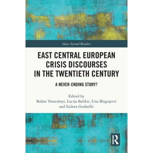 (영문도서)East Central European Crisis Discourses in the Twentieth Century: A Never-Ending... Paperback, Routledge, English, 9781032572048 Routledge, English, 9781032572048