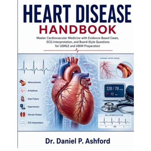 (영문도서)Heart Disease Handbook: Master Cardiovascular Medicine with Evidence-Based Cases... Paperback, Independently Published, English, 9798196932687