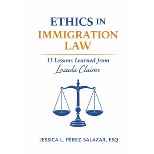 (영문도서)Ethics in Immigration Law: 13 Lessons Learned from Lozada Claims Paperback, Independently Published, English, 9798244157222