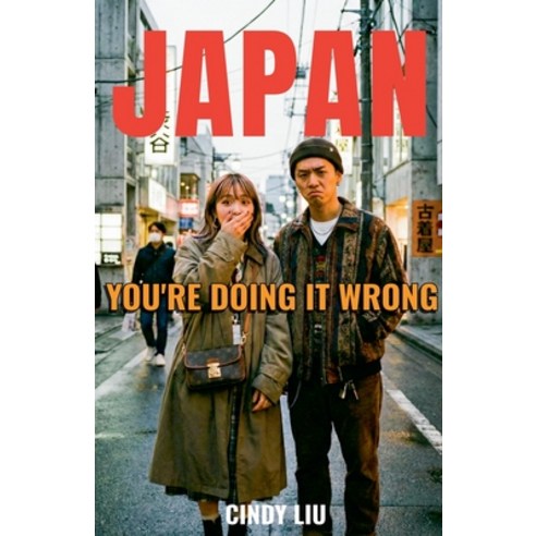 (영문도서)Japan: You're Doing It Wrong Paperback, Cindy Liu, English, 9798232230111