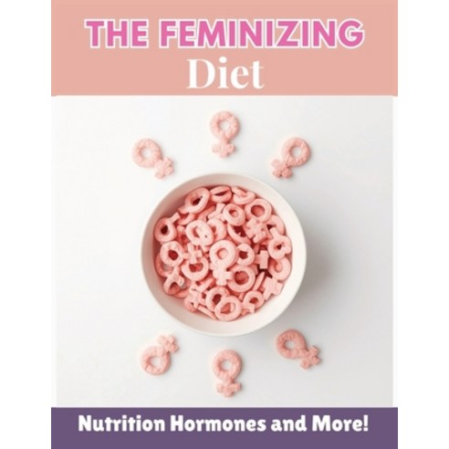 (영문도서)The Feminizing Diet: The Ultimate Guide to Feminizing Foods Supplements and Li... Paperback, Independently Published, English, 9798267142717