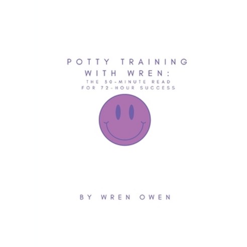 (영문도서)Potty Training With Wren: The 30-Minute Read For 72-Hour Success Paperback, Sparkpub, English, 9798985113969