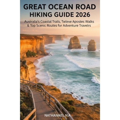 (영문도서)Great Ocean Road Hiking Guide 2026: Australia's Coastal Trails Twelve Apostles... Paperback, Independently Published, English, 9798277123744
