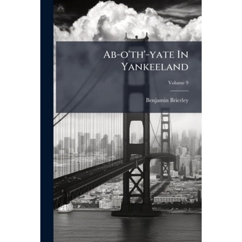 (영문도서)Ab-o'th'-yate In Yankeeland: The Results Of Two Trips To America; Volume 9 Paperback, Nabu Press, English, 9781245395342