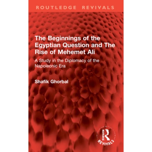 (영문도서)The Beginnings of the Egyptian Question and the Rise of Mehemet Ali: A Study in... Paperback, Routledge, English, 9781032982687