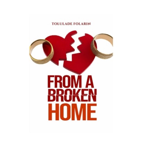 (영문도서)From A Broken Home: Understanding love healing the wounds of broken homes and... Paperback, Great Haven Media, English, 9781997604365