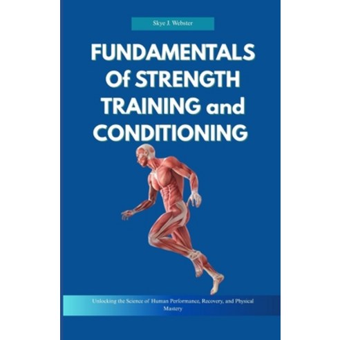 (영문도서)Fundamentals of Strength Training and Conditioning: Unlocking the Science of Hum... Paperback, Independently Published, English, 9798271591792